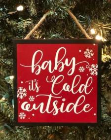 Baby It's Cold Outside Ornament .