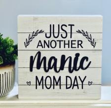 Just Another Manic Mom Day Sign 